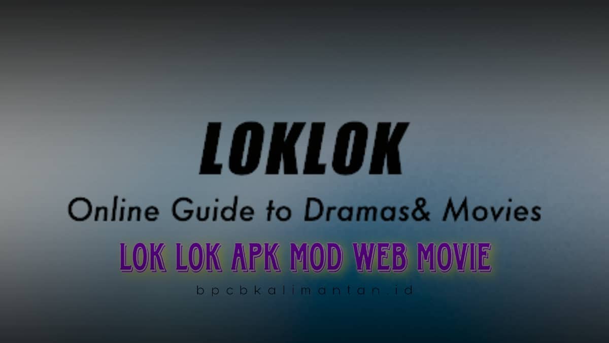 Fitur-–-Fitur-Lok-Lok-Apk-Mod-Web-Movie-Sebagai-Berikut